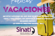 Que estas vacaciones del 2025 sean un merecido descanso para todas y todos ustedes. Que disfruten de momentos especiales, recarguen energías. Les desea El Directorio Nacional SINATI