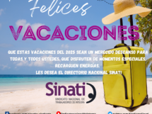 Que estas vacaciones del 2025 sean un merecido descanso para todas y todos ustedes. Que disfruten de momentos especiales, recarguen energías. Les desea El Directorio Nacional SINATI