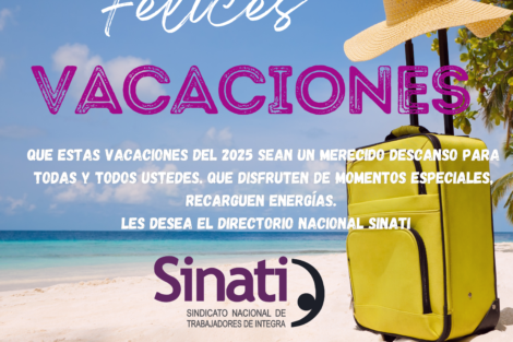 Que estas vacaciones del 2025 sean un merecido descanso para todas y todos ustedes. Que disfruten de momentos especiales, recarguen energías. Les desea El Directorio Nacional SINATI